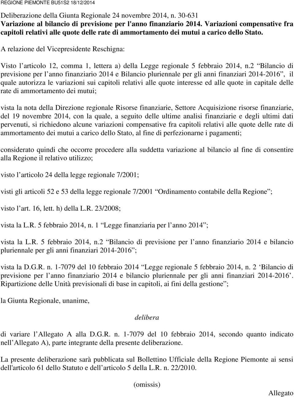 A relazione del Vicepresidente Reschigna: Visto l articolo 12, comma 1, lettera a) della Legge regionale 5 febbraio 2014, n.