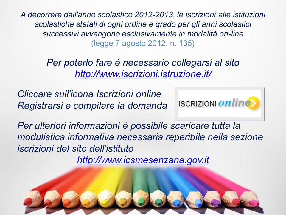 135) Per poterlo fare è necessario collegarsi al sito http://www.iscrizioni.istruzione.