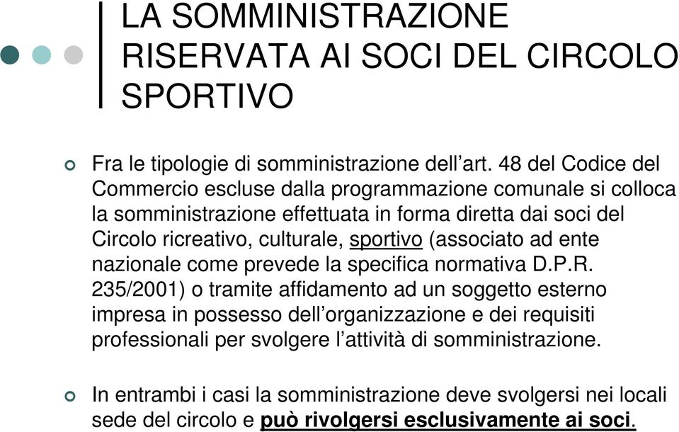 culturale, sportivo (associato ad ente nazionale come prevede la specifica normativa D.P.R.