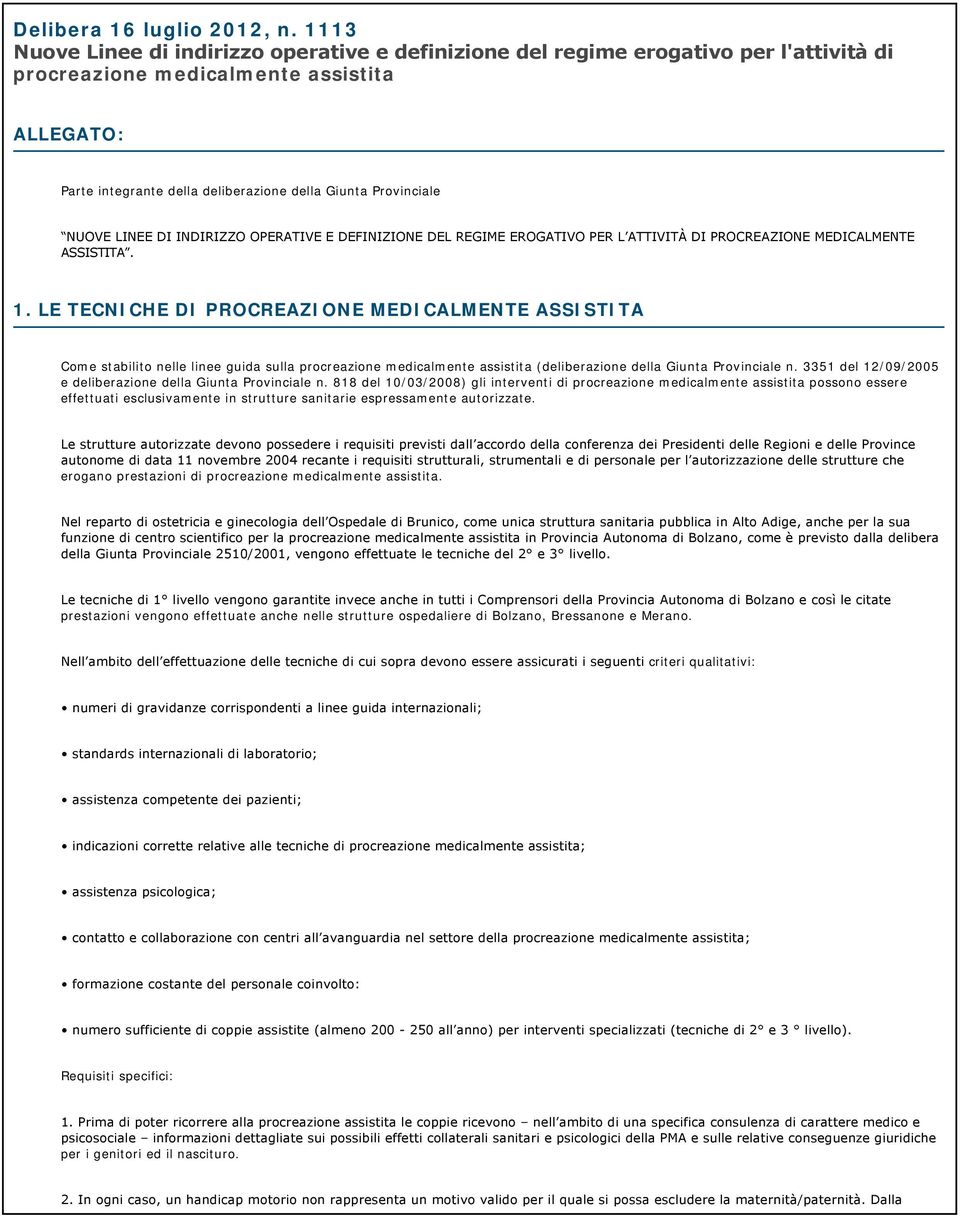 Provinciale NUOVE LINEE DI INDIRIZZO OPERATIVE E DEFINIZIONE DEL REGIME EROGATIVO PER L ATTIVITÀ DI PROCREAZIONE MEDICALMENTE ASSISTITA. 1.