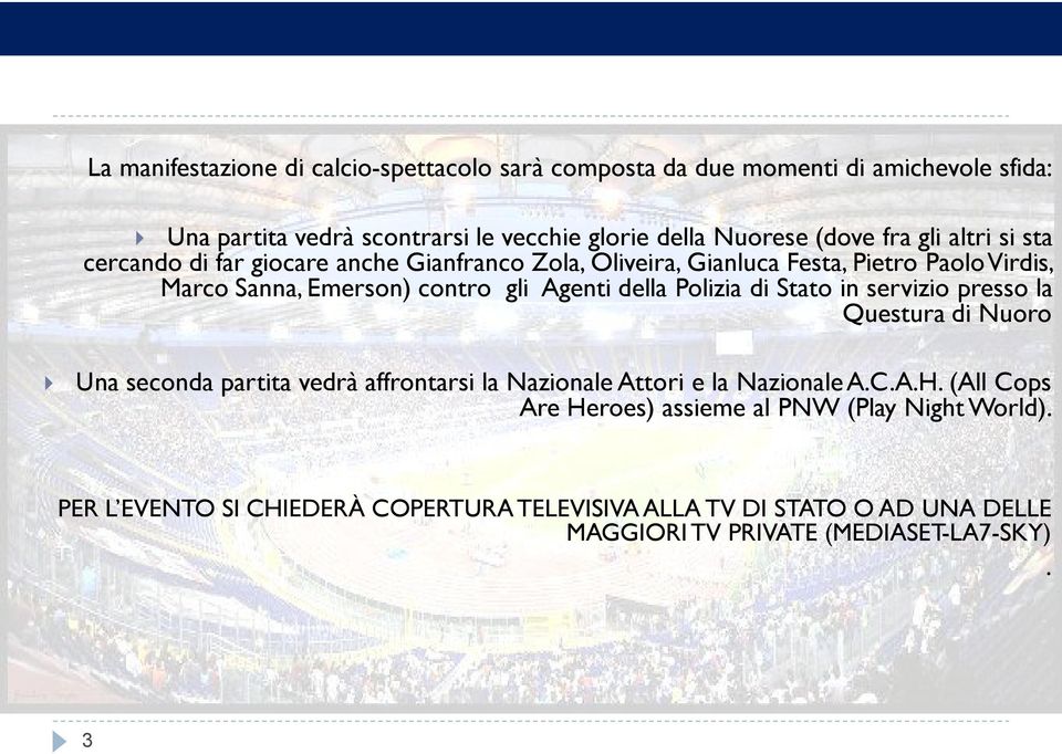 della Polizia di Stato in servizio presso la Questura di Nuoro Una seconda partita vedrà affrontarsi la Nazionale Attori e la Nazionale A.C.A.H.