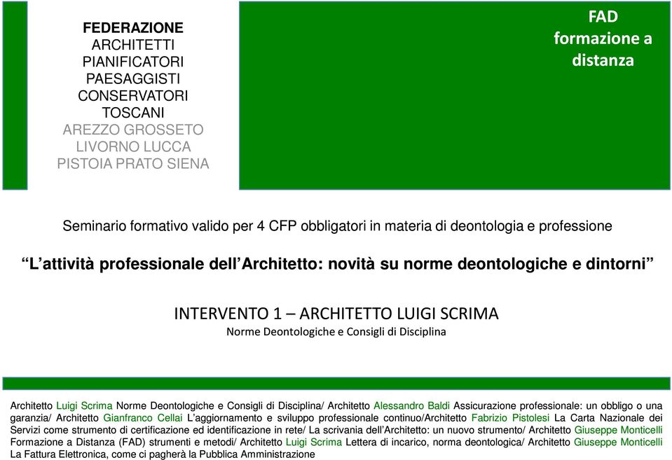 Disciplina Architetto Luigi Scrima Norme Deontologiche e Consigli di Disciplina/ Architetto Alessandro Baldi Assicurazione professionale: un obbligo o una garanzia/ Architetto Gianfranco Cellai L