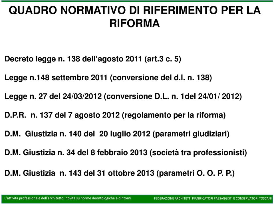 n. 137 del 7 agosto 2012 (regolamento per la riforma) D.M. Giustizia n. 140 del 20 luglio 2012 (parametri giudiziari) D.