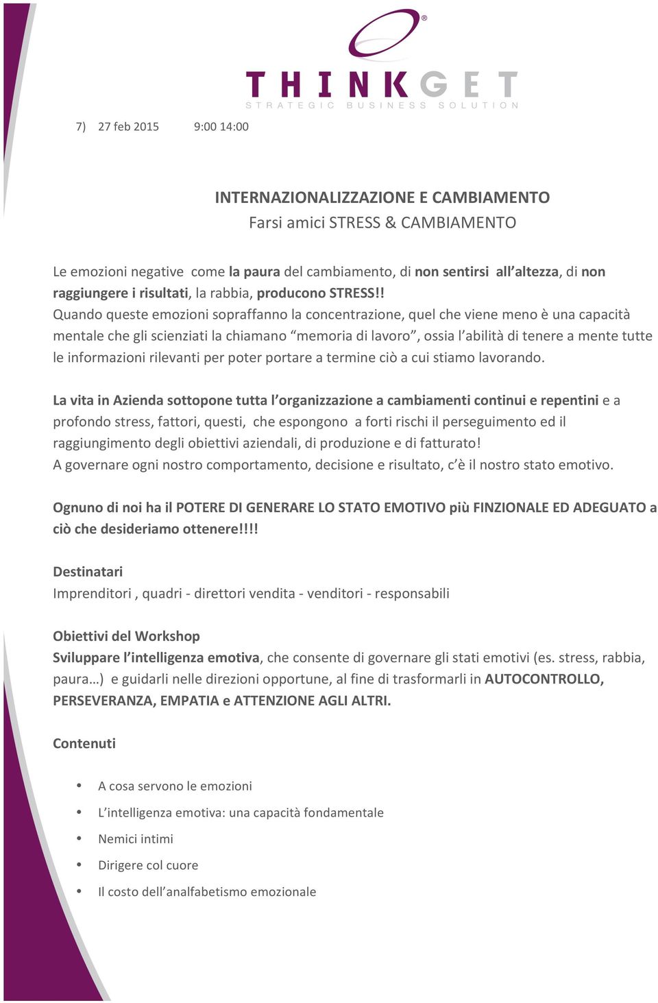 ! Quando queste emozioni sopraffanno la concentrazione, quel che viene meno è una capacità mentale che gli scienziati la chiamano memoria di lavoro, ossia l abilità di tenere a mente tutte le