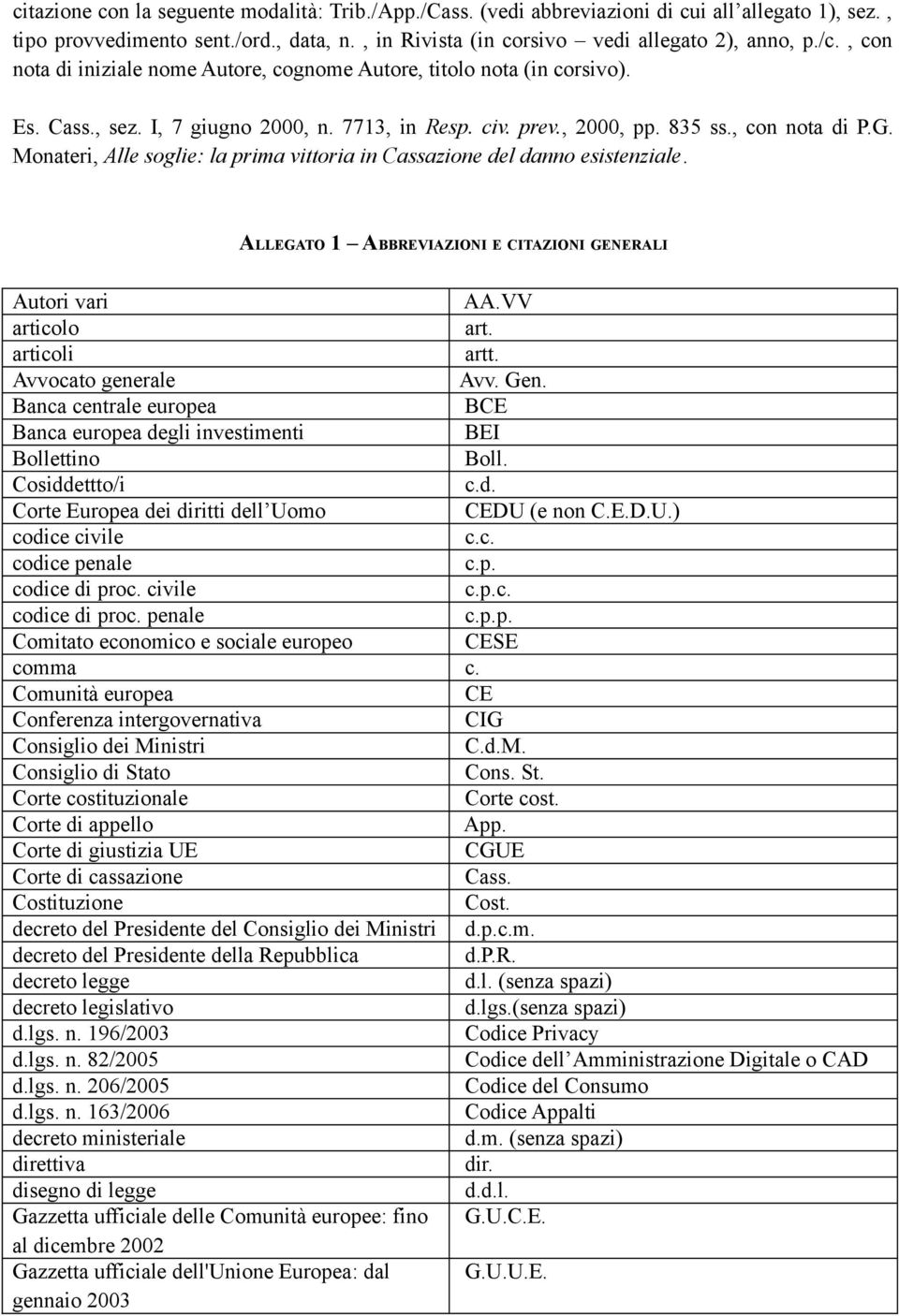 Monateri, Alle soglie: la prima vittoria in Cassazione del danno esistenziale. ALLEGATO 1 ABBREVIAZIONI E CITAZIONI GENERALI Autori vari AA.VV articolo art. articoli artt. Avvocato generale Avv. Gen.