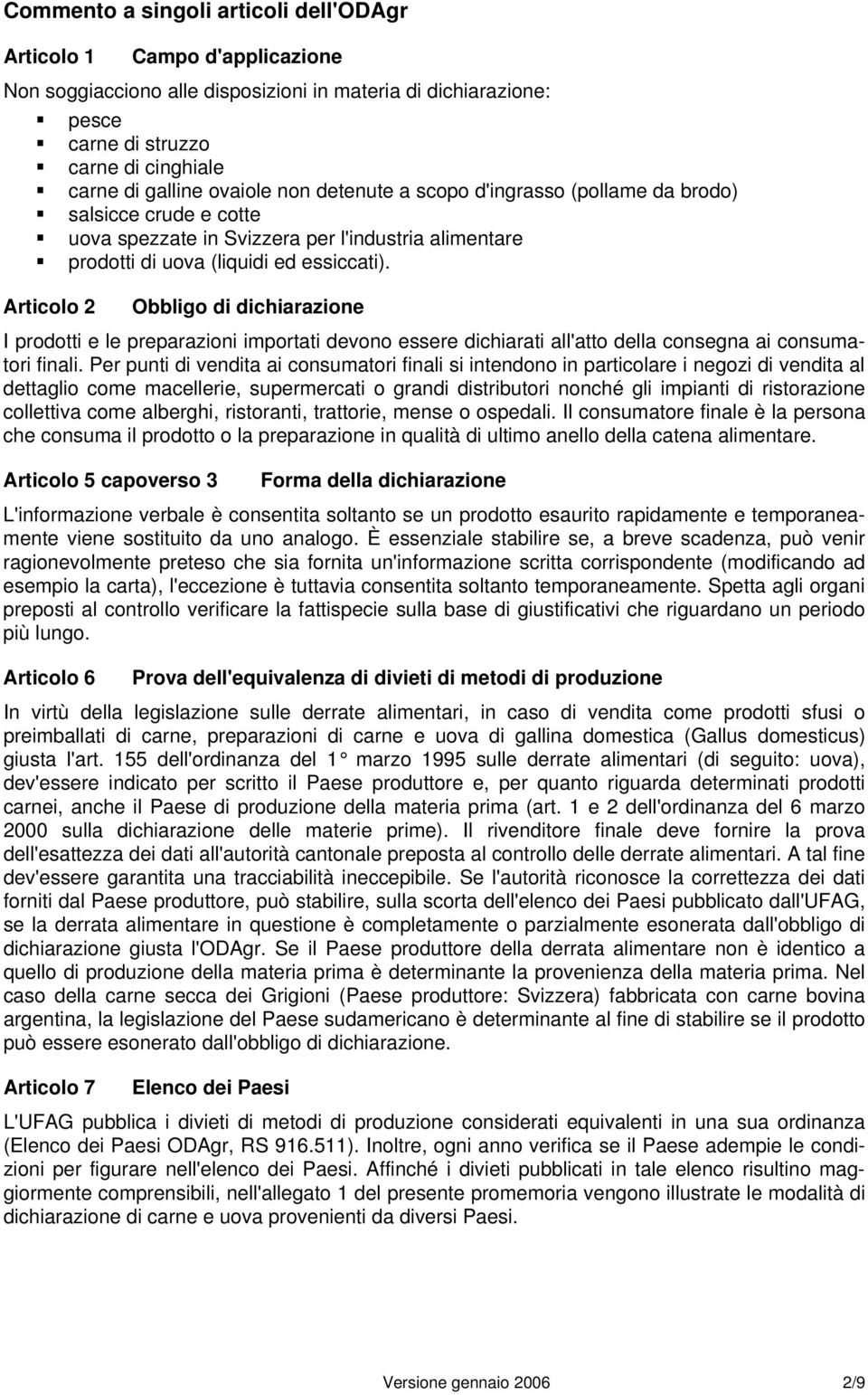 Articolo 2 Obbligo di dichiarazione I prodotti e le preparazioni importati devono essere dichiarati all'atto della consegna ai consumatori finali.