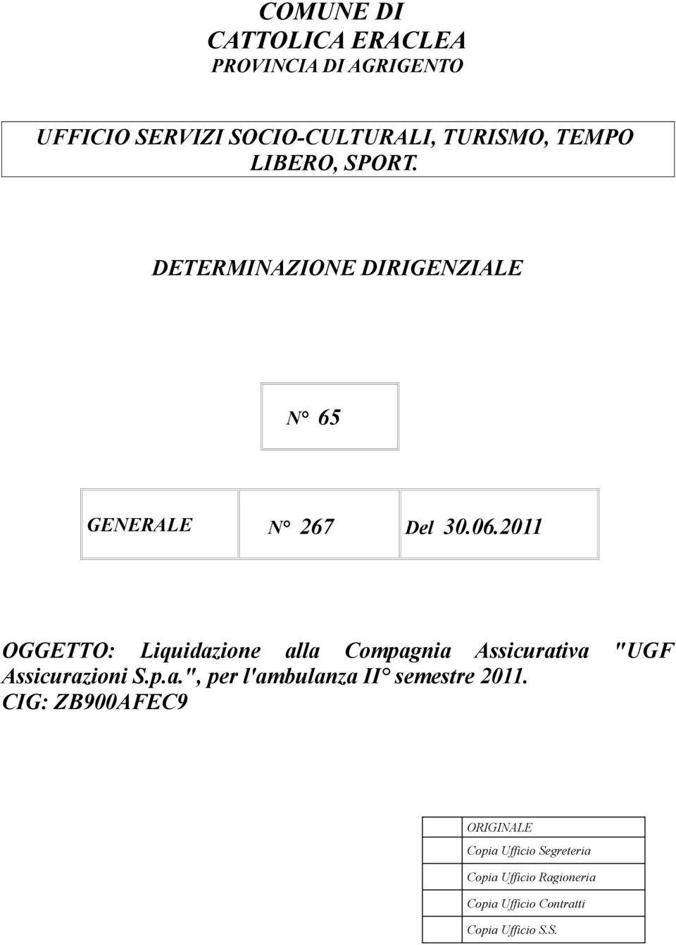2011 OGGETTO: Liquidazione alla Compagnia Assicurativa "UGF Assicurazioni S.p.a.", per l'ambulanza II semestre 2011.
