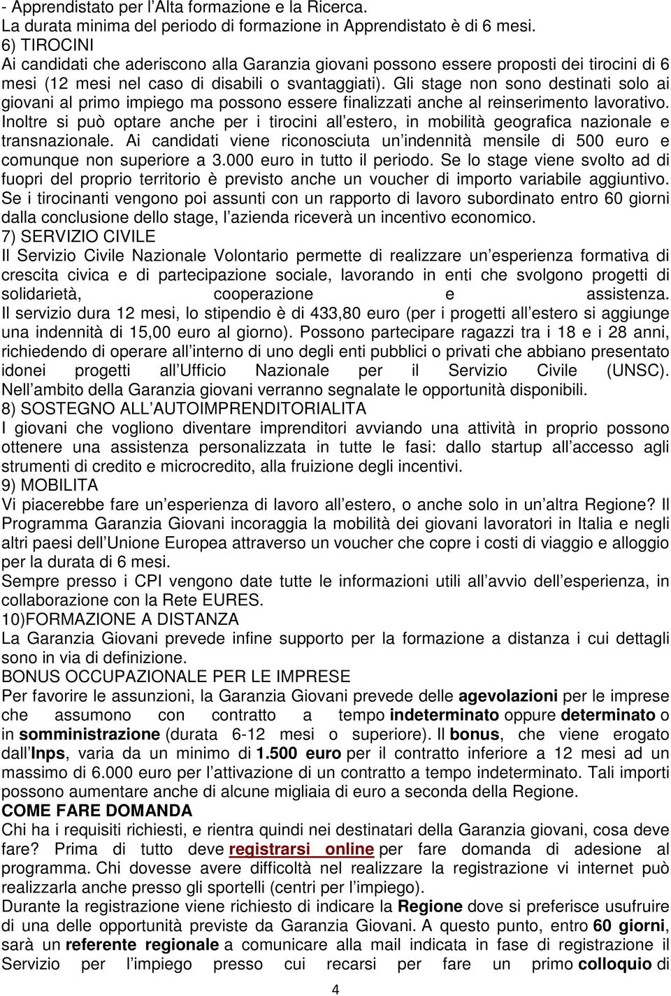 Gli stage non sono destinati solo ai giovani al primo impiego ma possono essere finalizzati anche al reinserimento lavorativo.