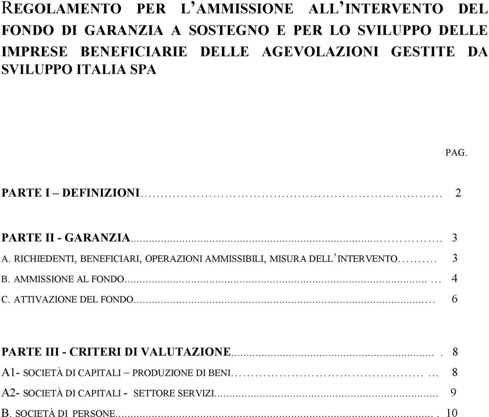 RICHIEDENTI, BENEFICIARI, OPERAZIONI AMMISSIBILI, MISURA DELL INTERVENTO. 3 B. AMMISSIONE AL FONDO... 4 C. ATTIVAZIONE DEL FONDO.