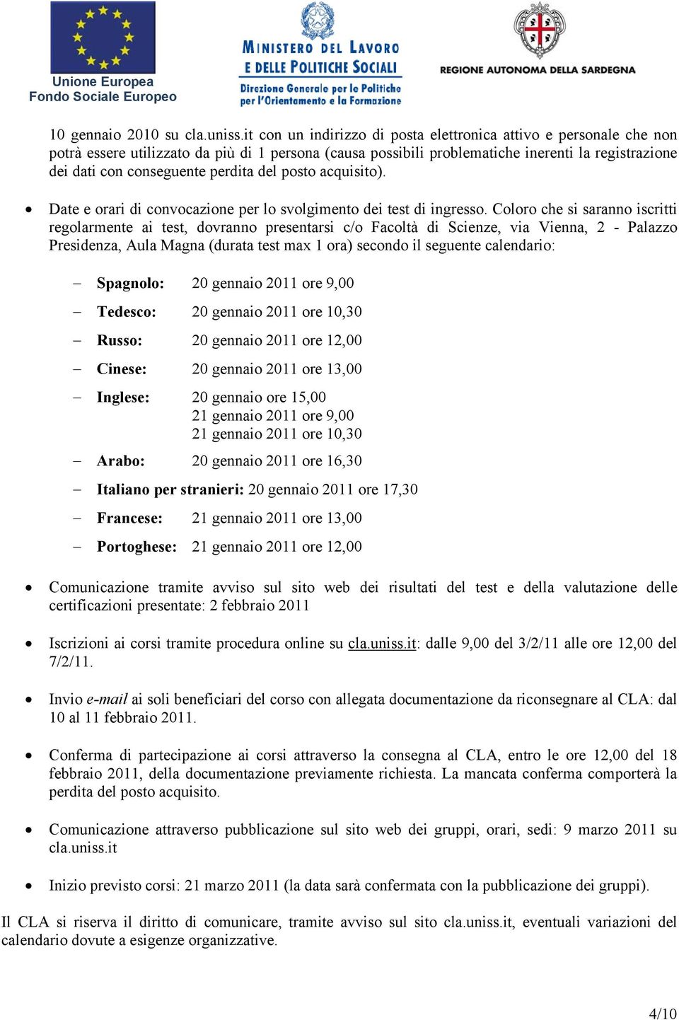 perdita del posto acquisito). Date e orari di convocazione per lo svolgimento dei test di ingresso.