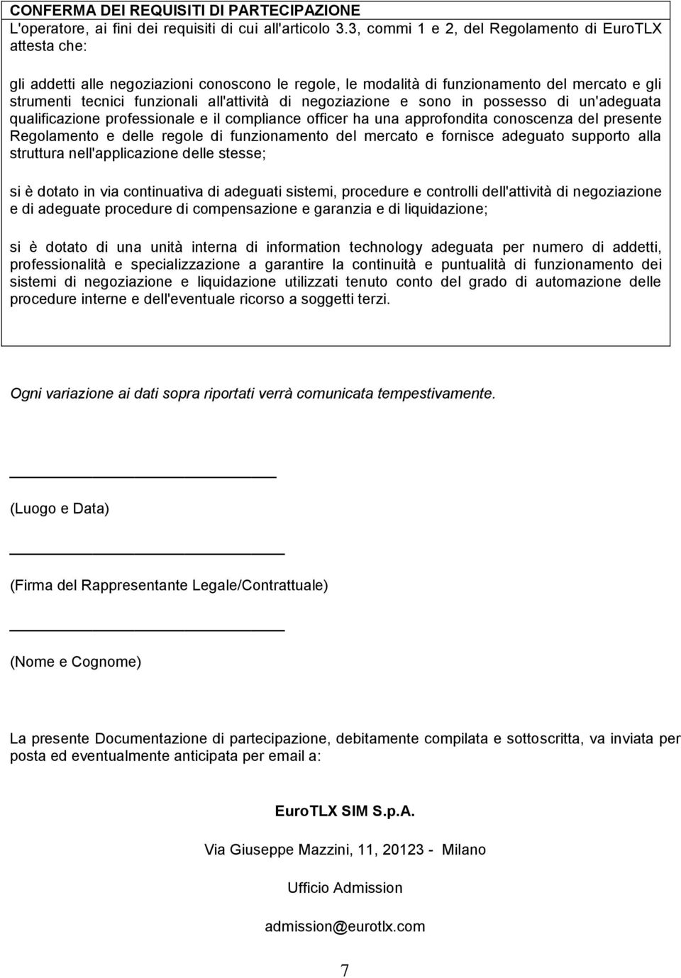 negoziazione e sono in possesso di un'adeguata qualificazione professionale e il compliance officer ha una approfondita conoscenza del presente Regolamento e delle regole di funzionamento del mercato