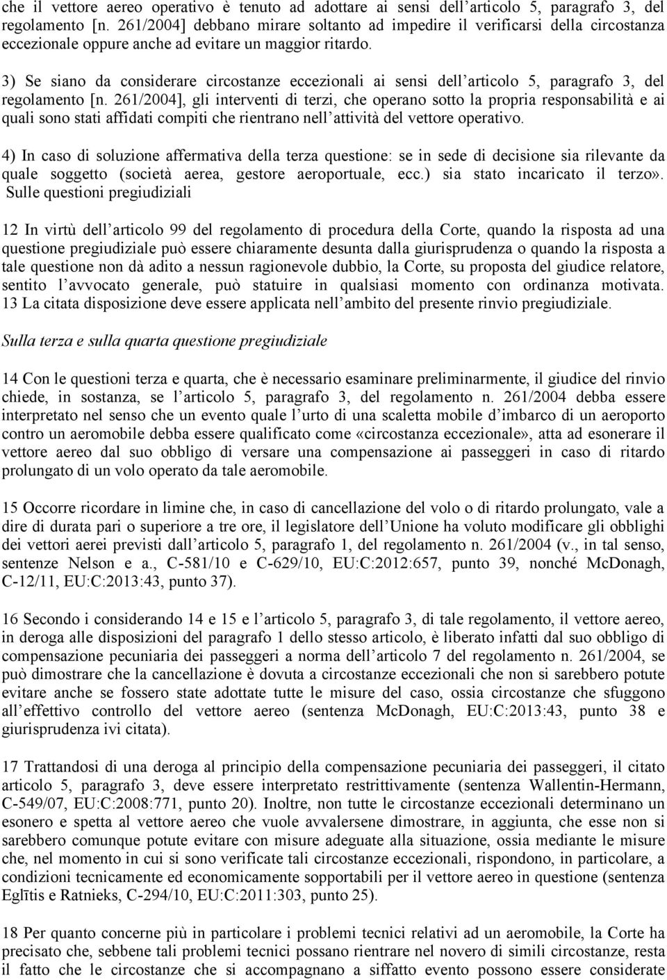 3) Se siano da considerare circostanze eccezionali ai sensi dell articolo 5, paragrafo 3, del regolamento [n.