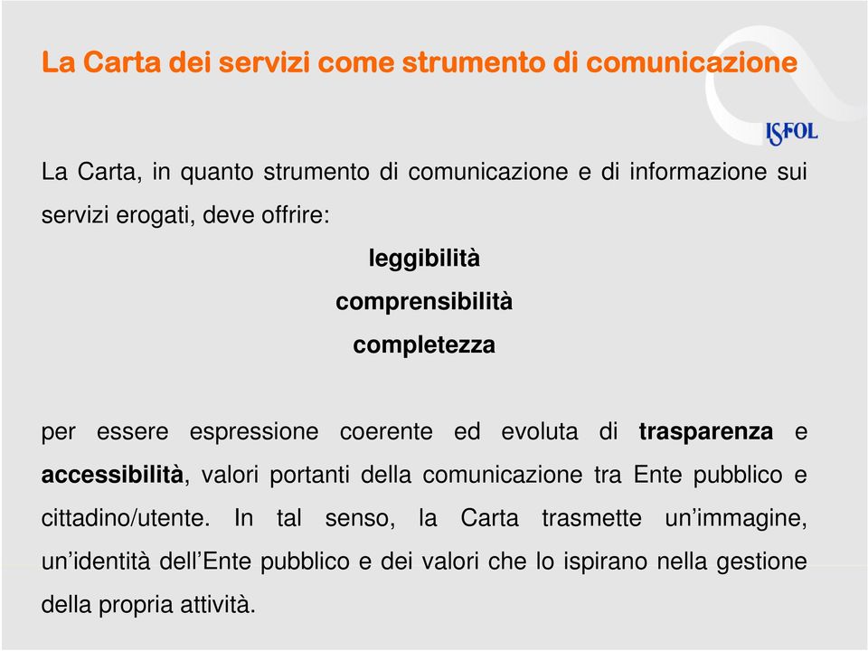 trasparenza e accessibilità, valori portanti della comunicazione tra Ente pubblico e cittadino/utente.