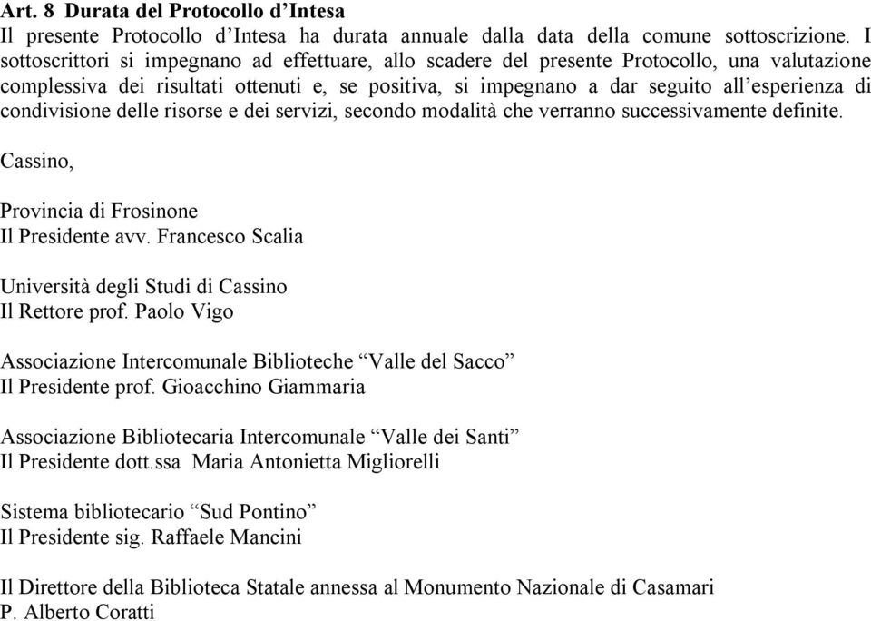 condivisione delle risorse e dei servizi, secondo modalità che verranno successivamente definite. Cassino, Provincia di Frosinone Il Presidente avv.