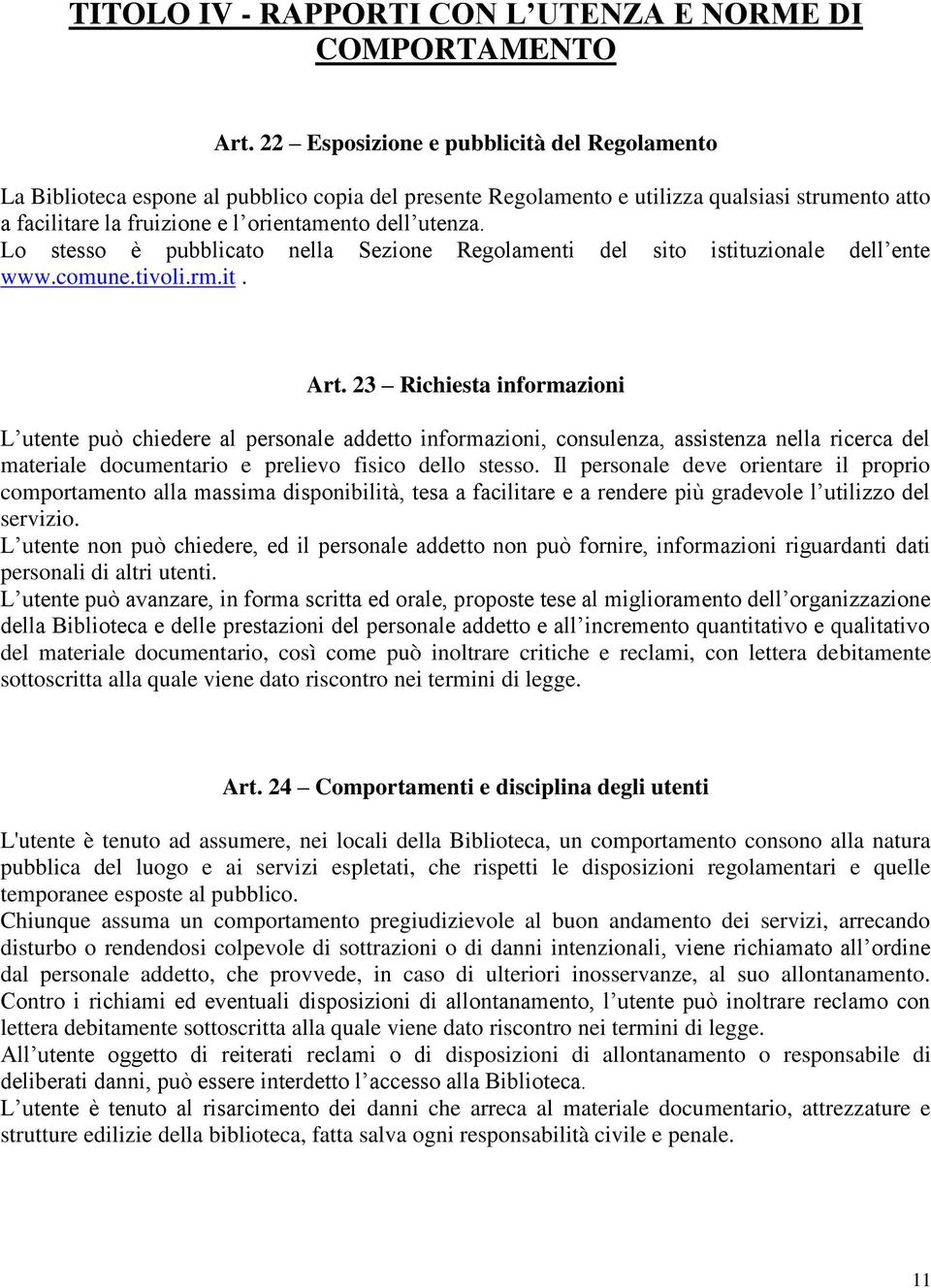 Lo stesso è pubblicato nella Sezione Regolamenti del sito istituzionale dell ente www.comune.tivoli.rm.it. Art.