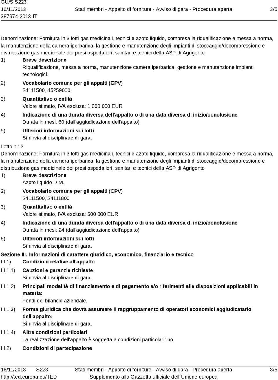 24111500, 24111800 Valore stimato, IVA esclusa: 500 000 EUR Durata in mesi: 24 (dall'aggiudicazione dell'appalto) Sezione III: Informazioni di carattere giuridico, economico, finanziario e tecnico