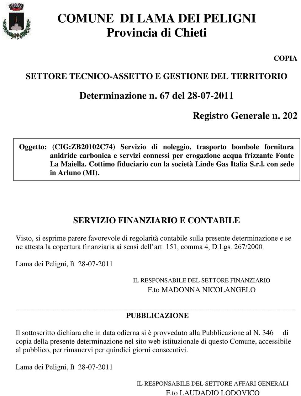 Cottimo fiduciario con la società Linde Gas Italia S.r.l. con sede in Arluno (MI).