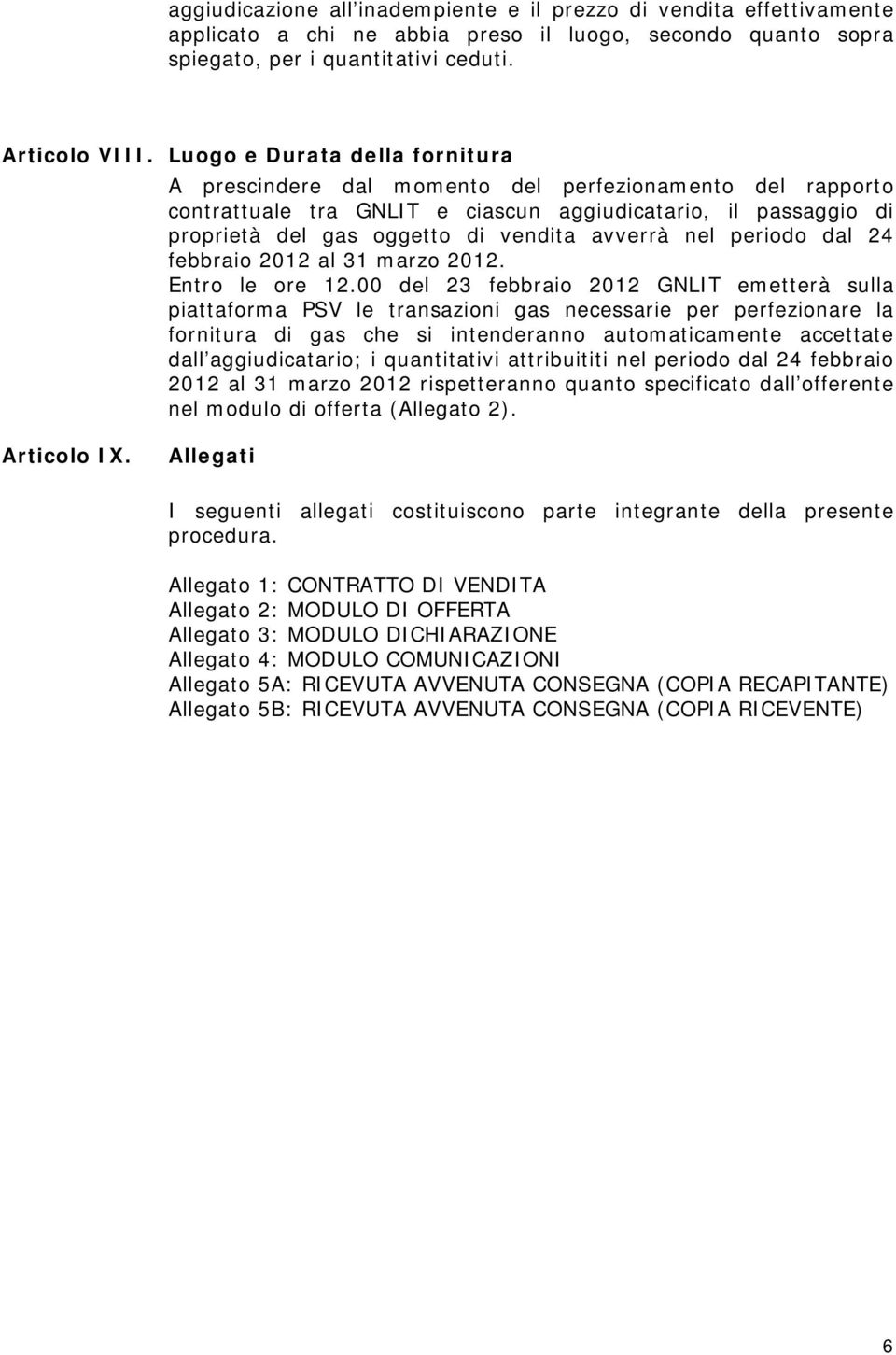 nel periodo dal 24 febbraio 2012 al 31 marzo 2012. Entro le ore 12.