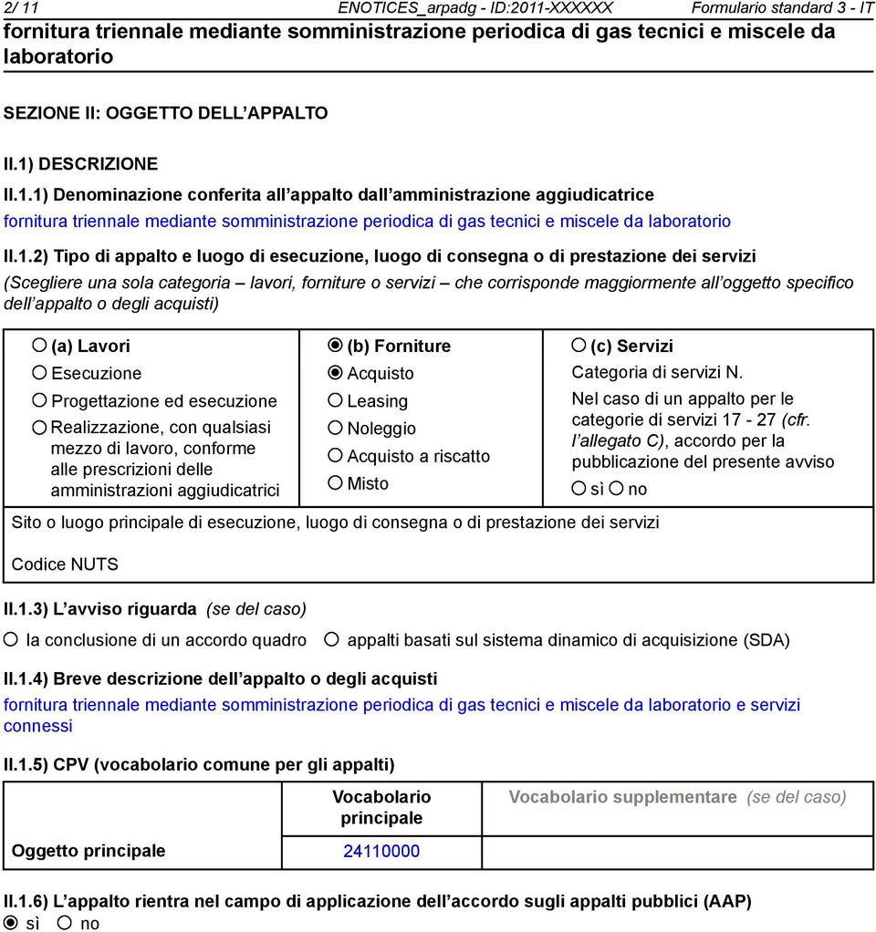 dell appalto o degli acquisti) (a) Lavori (b) Forniture (c) Servizi Esecuzione Progettazione ed esecuzione Realizzazione, con qualsiasi mezzo di lavoro, conforme alle prescrizioni delle