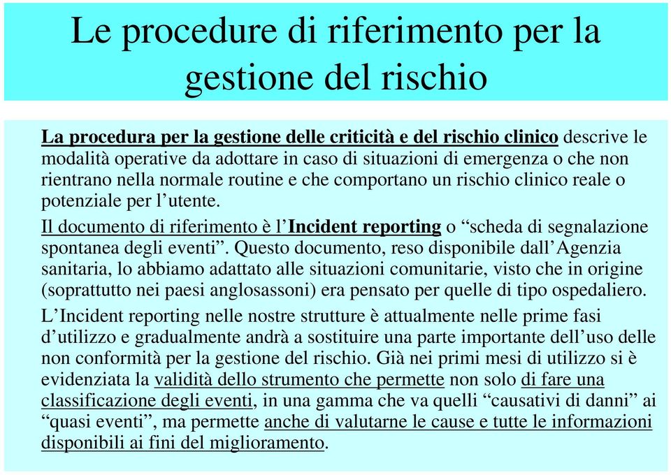 Il documento di riferimento è l Incident reporting o scheda di segnalazione spontanea degli eventi.