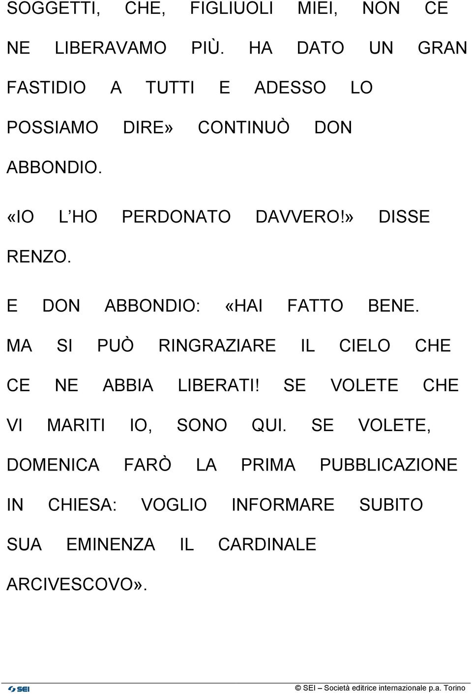 «IO L HO PERDONATO DAVVERO!» DISSE RENZO. E DON ABBONDIO: «HAI FATTO BENE.