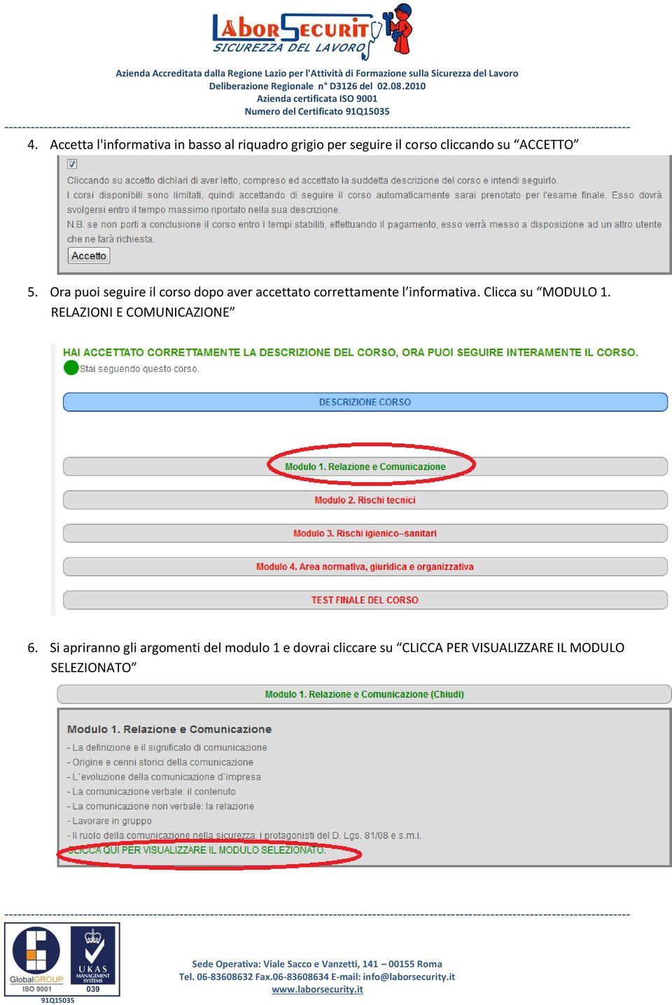 ACCETTO 5. Ora puoi seguire il corso dopo aver accettato correttamente l informativa.