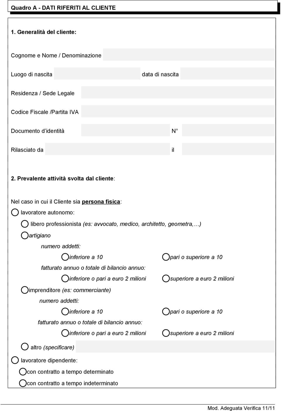 Prevalente attività svolta dal cliente: Nel caso in cui il Cliente sia persona fisica: lavoratore autonomo: libero professionista (es: avvocato, medico, architetto, geometra, ) artigiano numero