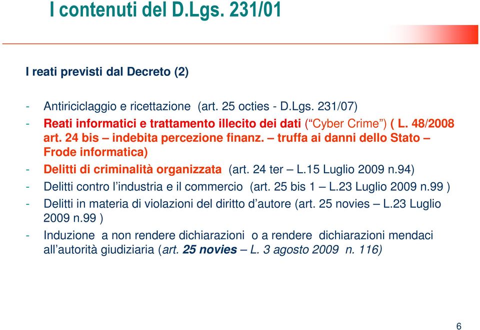 94) - Delitti contro l industria e il commercio (art. 25 bis 1 L.23 Luglio 2009 n.99 ) - Delitti in materia di violazioni del diritto d autore (art. 25 novies L.