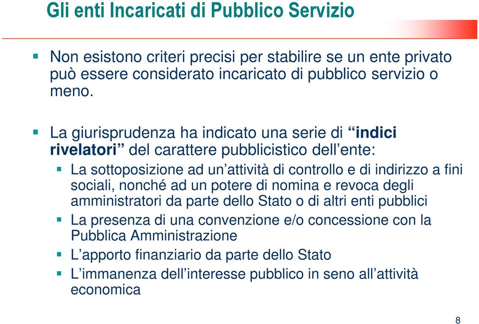 indirizzo a fini sociali, nonché ad un potere di nomina e revoca degli amministratori da parte dello Stato o di altri enti pubblici La presenza di una