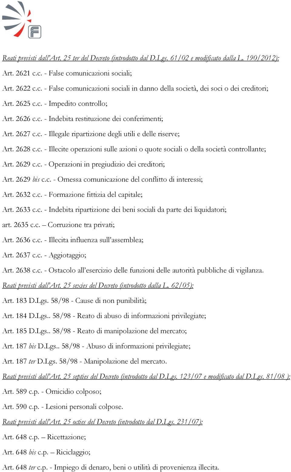 2629 c.c. - Operazioni in pregiudizio dei creditori; Art. 2629 bis c.c. - Omessa comunicazione del conflitto di interessi; Art. 2632 c.c. - Formazione fittizia del capitale; Art. 2633 c.c. - Indebita ripartizione dei beni sociali da parte dei liquidatori; art.