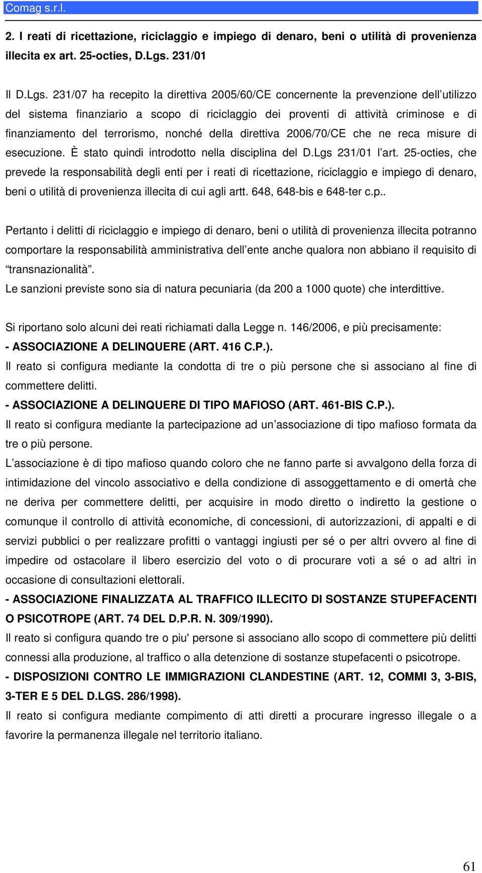 231/07 ha recepito la direttiva 2005/60/CE concernente la prevenzione dell utilizzo del sistema finanziario a scopo di riciclaggio dei proventi di attività criminose e di finanziamento del