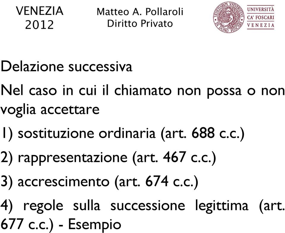 467 c.c.) 3) accrescimento (art. 674 c.c.) 4) regole sulla successione legittima (art.