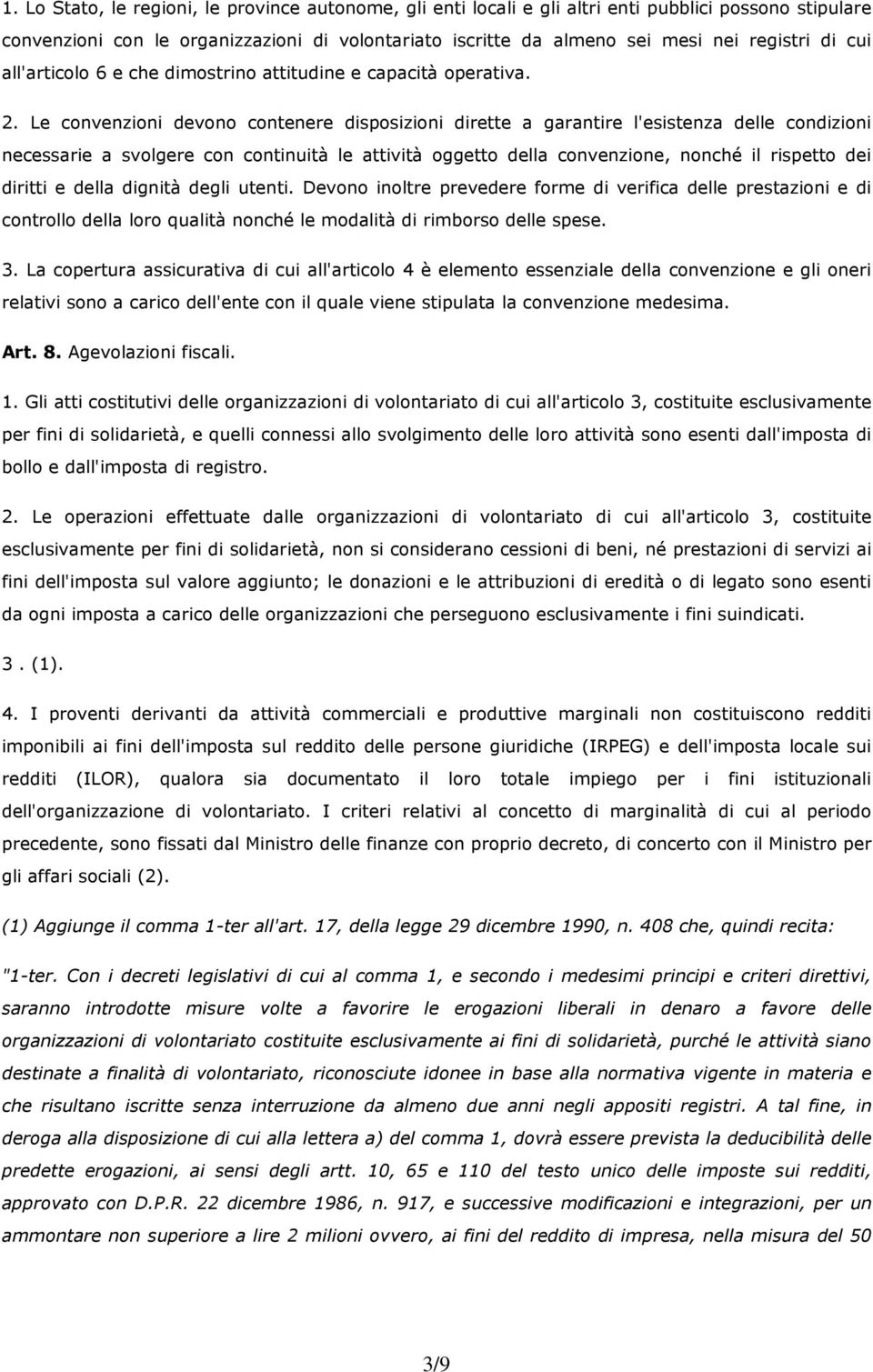 Le convenzioni devono contenere disposizioni dirette a garantire l'esistenza delle condizioni necessarie a svolgere con continuità le attività oggetto della convenzione, nonché il rispetto dei