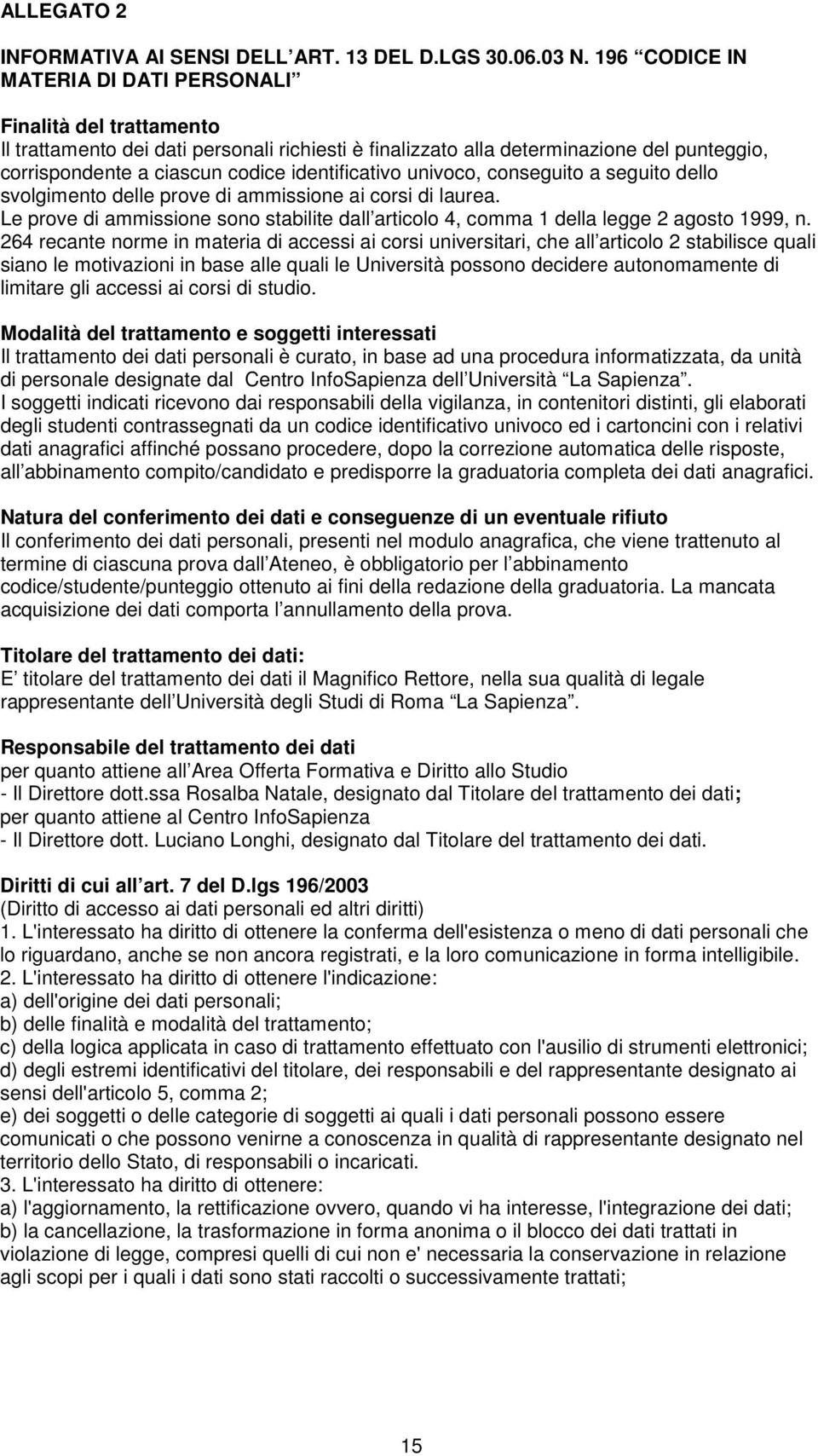 identificativo univoco, conseguito a seguito dello svolgimento delle prove di ammissione ai corsi di laurea.