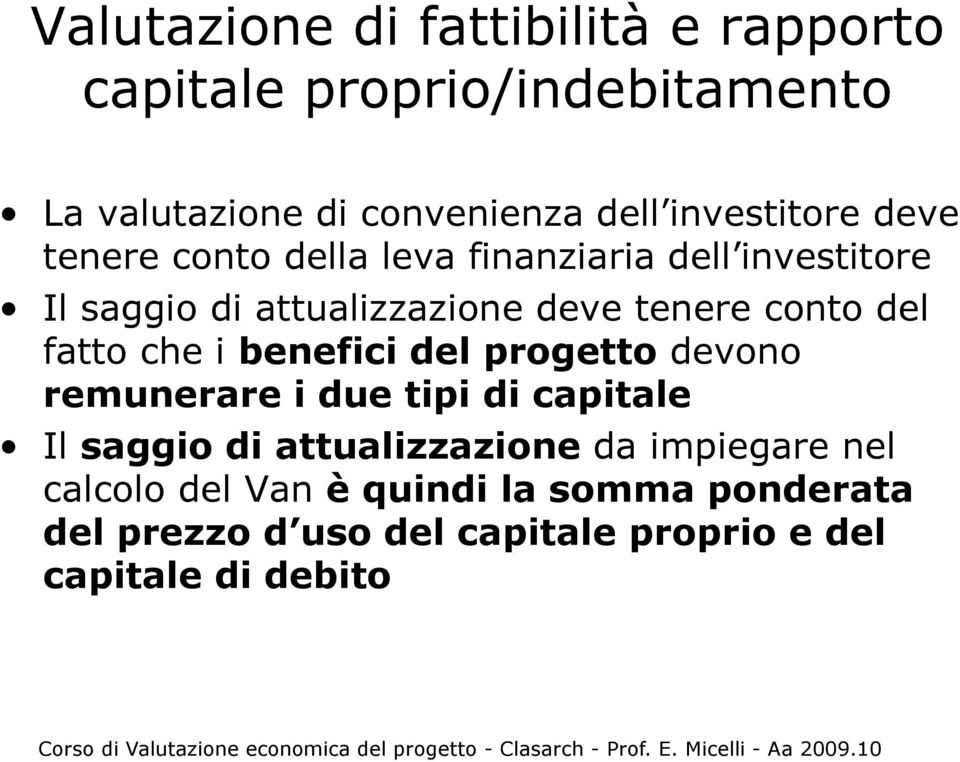 conto del fatto che i benefici del progetto devono remunerare i due tipi di capitale Il saggio di