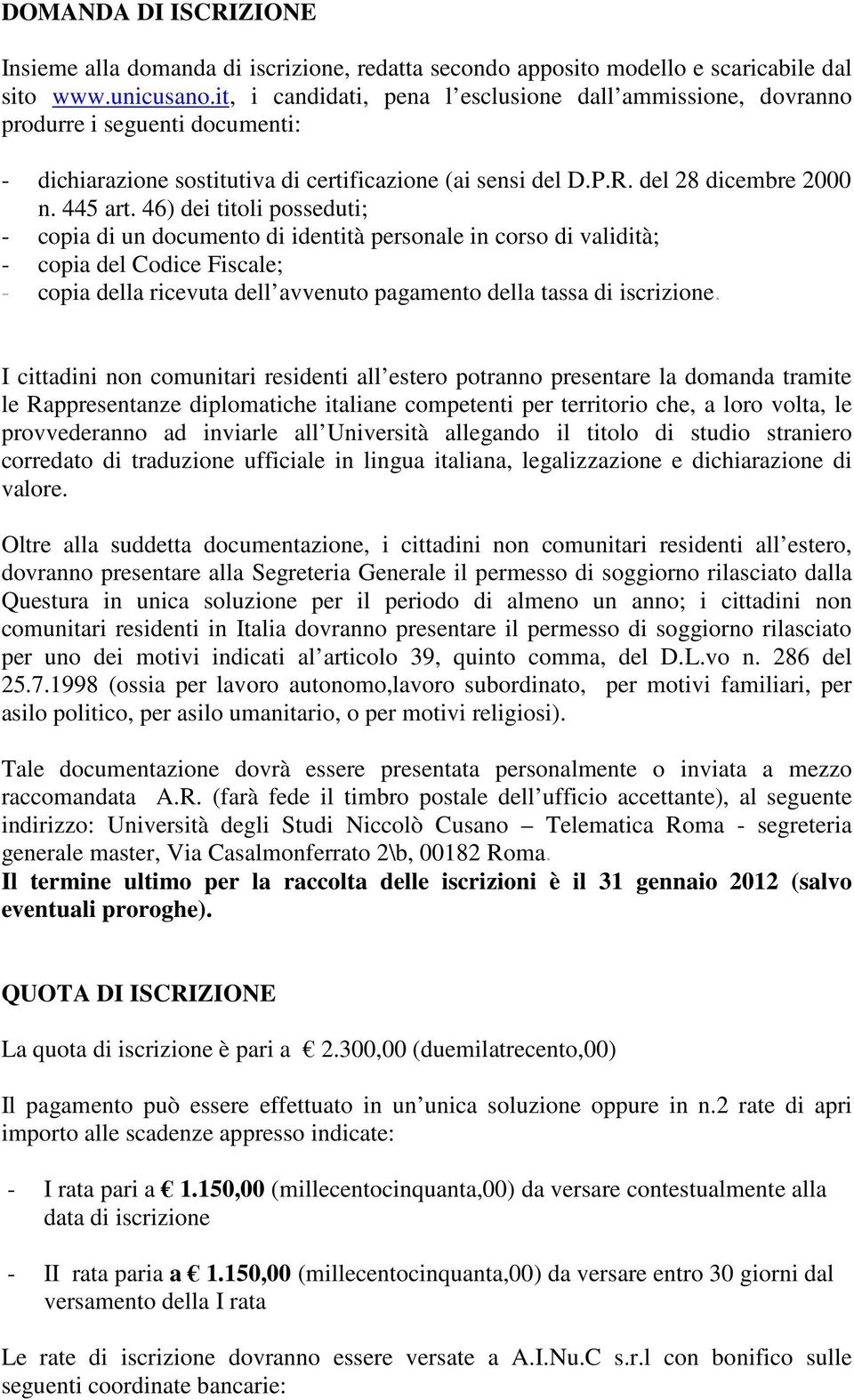 46) dei titoli posseduti; - copia di un documento di identità personale in corso di validità; - copia del Codice Fiscale; - copia della ricevuta dell avvenuto pagamento della tassa di iscrizione.