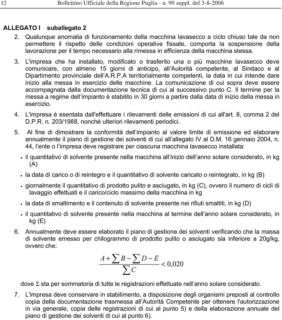 tempo necessario alla rimessa in efficienza della macchina stessa. 3.