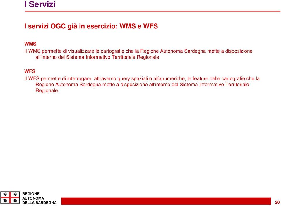 WFS permette di interrogare, attraverso query spaziali o alfanumeriche, le feature delle cartografie che la