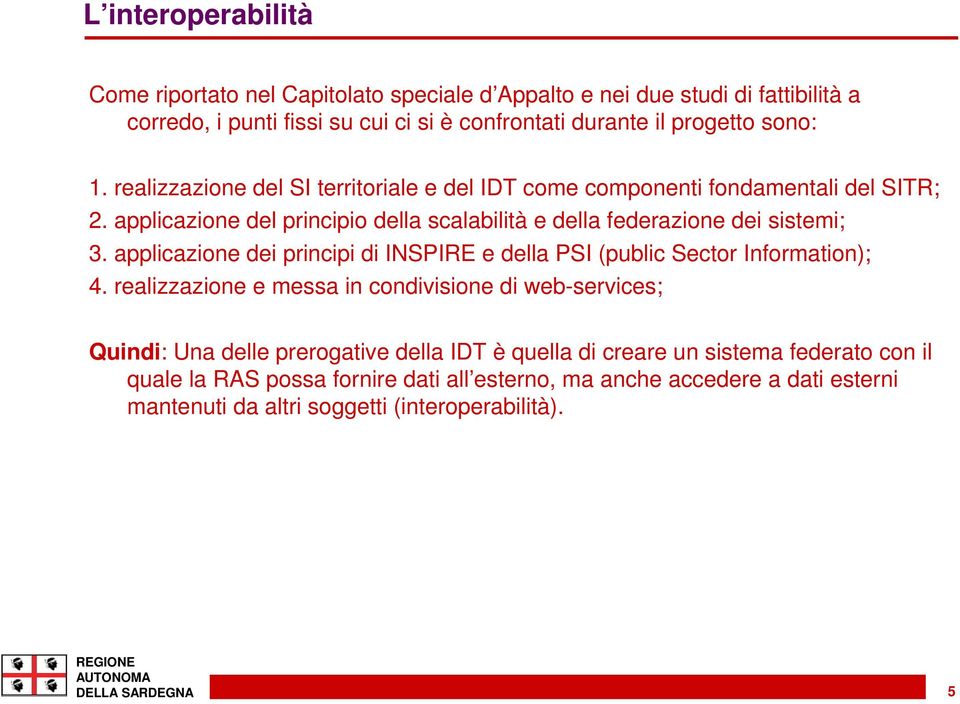 applicazione dei principi di INSPIRE e della PSI (public Sector Information); 4.