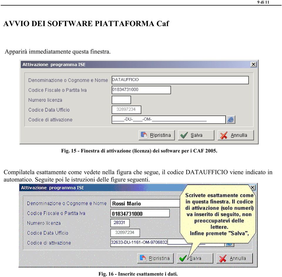 Compilatela esattamente come vedete nella figura che segue, il codice DATAUFFICIO viene