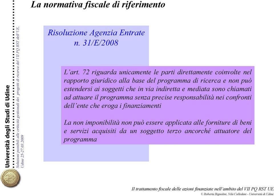 estendersi ai soggetti che in via inretta e meata sono chiamati ad attuare il programma senza precise responsabilità nei