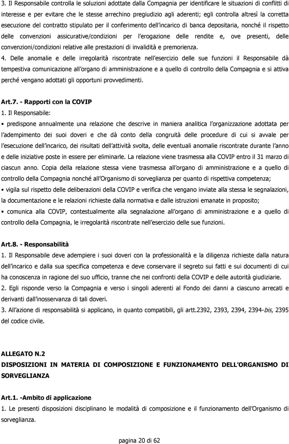 delle rendite e, ove presenti, delle convenzioni/condizioni relative alle prestazioni di invalidità e premorienza. 4.