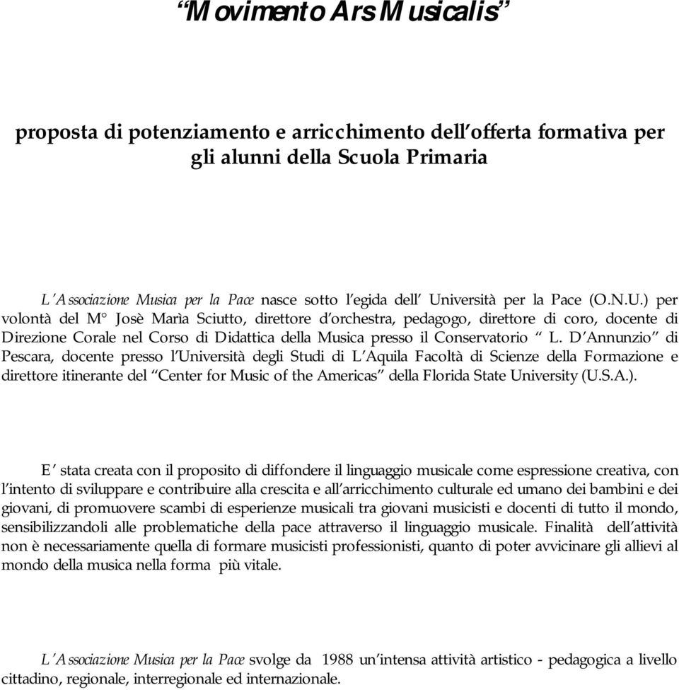 D Annunzio di Pescara, docente presso l Università degli Studi di L Aquila Facoltà di Scienze della Formazione e direttore itinerante del Center for Music of the Americas della Florida State