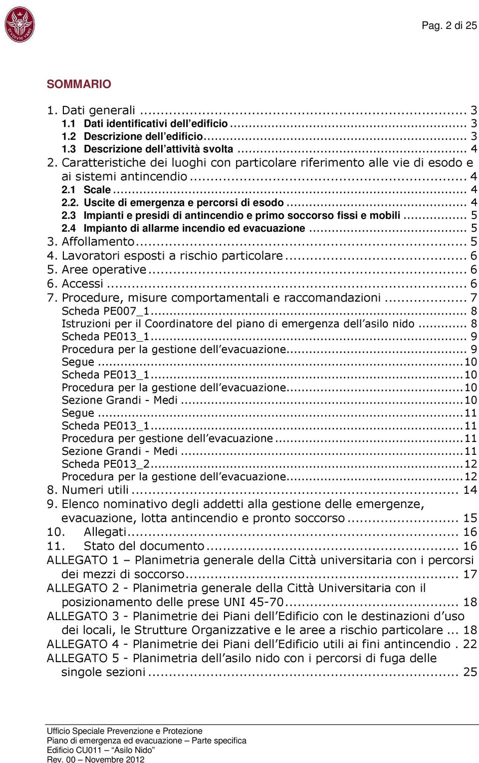 .. 5 2.4 Impianto di allarme incendio ed evacuazione... 5 3. Affollamento... 5 4. Lavoratori esposti a rischio particolare... 6 5. Aree operative... 6 6. Accessi... 6 7.