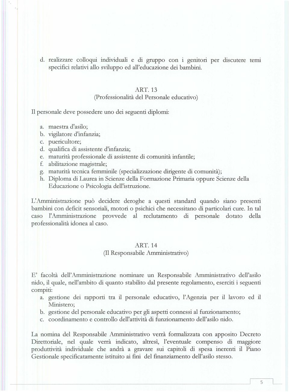 qualifica di assistente d'infanzia; e. maturità professionale di assistente di comunità infantile; f. abilitazione magistrale; g.