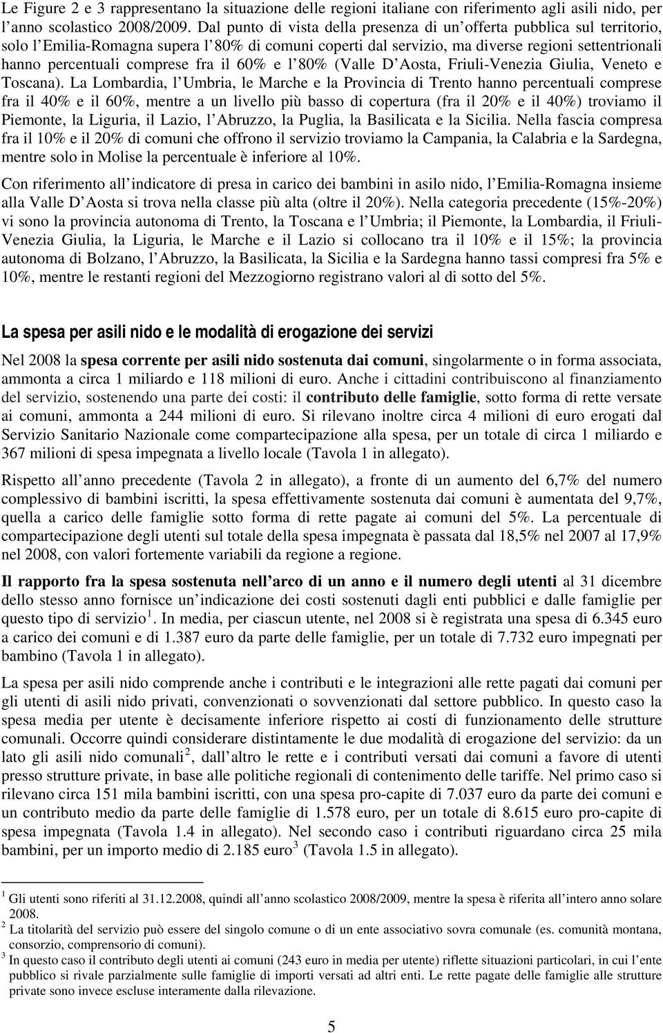 comprese fra il 60% e l 80% (Valle D Aosta, Friuli-Venezia Giulia, Veneto e Toscana).