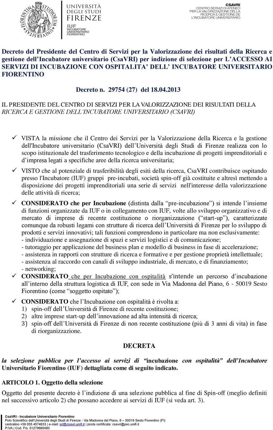 2013 IL PRESIDENTE DEL CENTRO DI SERVIZI PER LA VALORIZZAZIONE DEI RISULTATI DELLA RICERCA E GESTIONE DELL INCUBATORE UNIVERSITARIO (CSAVRI) VISTA la missione che il Centro dei Servizi per la