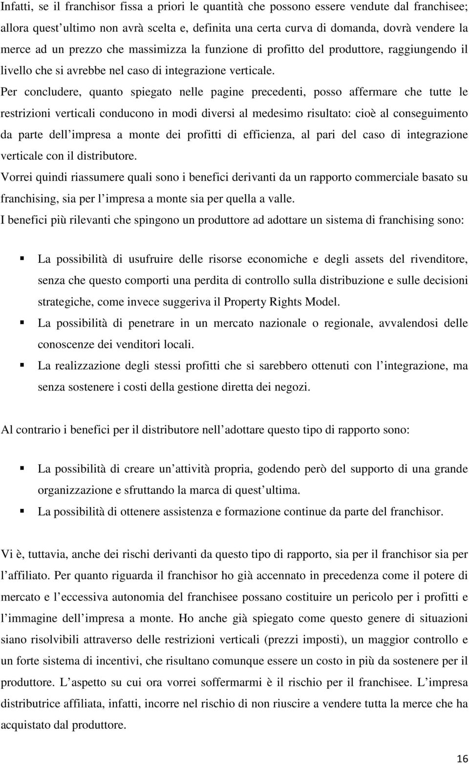 Per concludere, quanto spiegato nelle pagine precedenti, posso affermare che tutte le restrizioni verticali conducono in modi diversi al medesimo risultato: cioè al conseguimento da parte dell