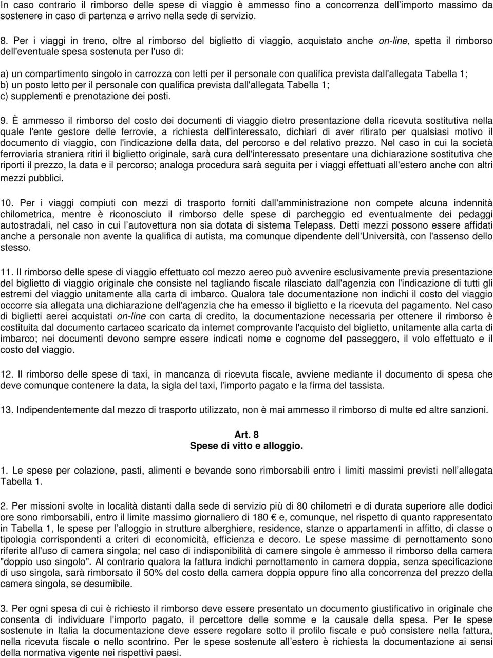 con letti per il personale con qualifica prevista dall'allegata Tabella 1; b) un posto letto per il personale con qualifica prevista dall'allegata Tabella 1; c) supplementi e prenotazione dei posti.