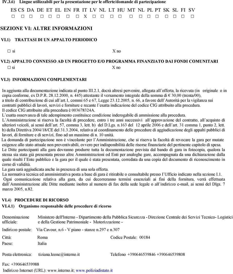 3) INFORMAZIONI COMPLEMENTARI In aggiunta alla documentazione indicata al punto III.2.1, docrà altresì pervenire, allegata all offerta, la ricevuta (in originale o in copia conforme, ex D.P.R. 28.12.